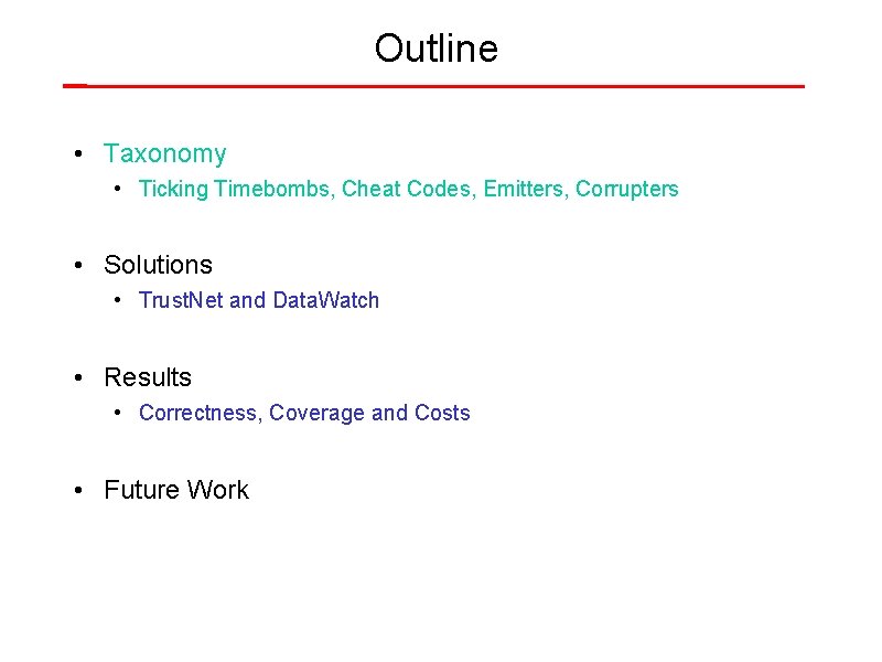 Outline • Taxonomy • Ticking Timebombs, Cheat Codes, Emitters, Corrupters • Solutions • Trust.