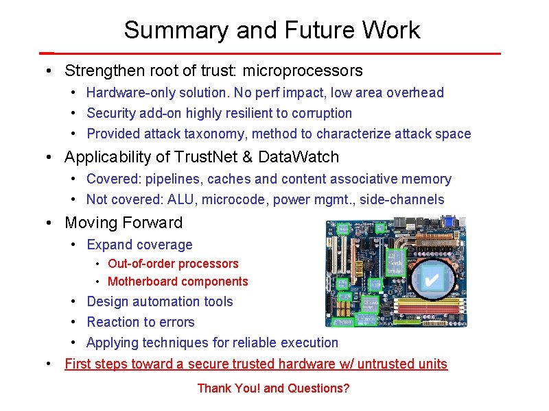 Summary and Future Work • Strengthen root of trust: microprocessors • Hardware-only solution. No