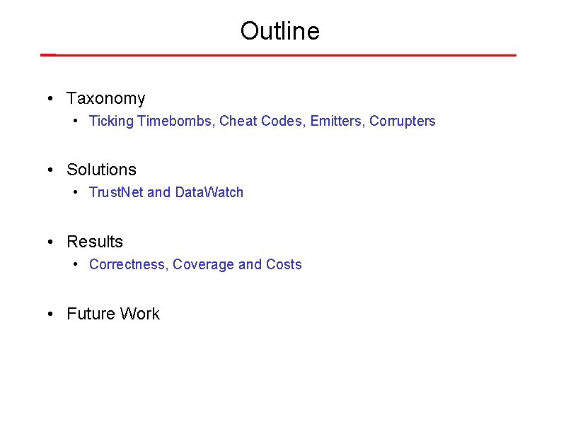 Outline • Taxonomy • Ticking Timebombs, Cheat Codes, Emitters, Corrupters • Solutions • Trust.