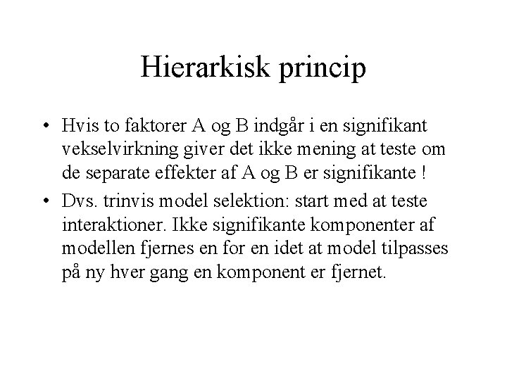 Hierarkisk princip • Hvis to faktorer A og B indgår i en signifikant vekselvirkning