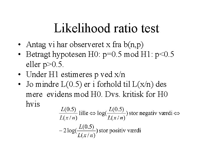 Likelihood ratio test • Antag vi har observeret x fra b(n, p) • Betragt