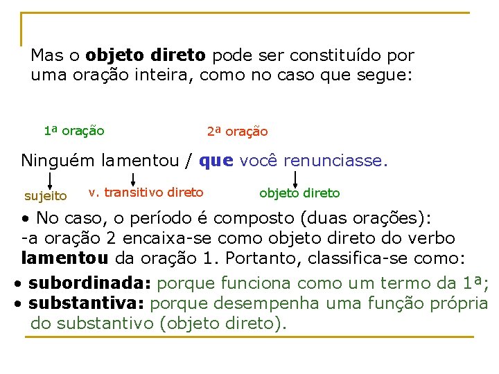 Mas o objeto direto pode ser constituído por uma oração inteira, como no caso