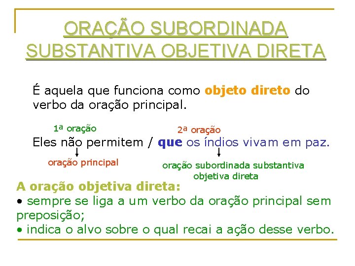 ORAÇÃO SUBORDINADA SUBSTANTIVA OBJETIVA DIRETA É aquela que funciona como objeto direto do verbo