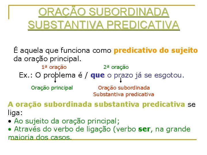 ORAÇÃO SUBORDINADA SUBSTANTIVA PREDICATIVA É aquela que funciona como predicativo do sujeito da oração