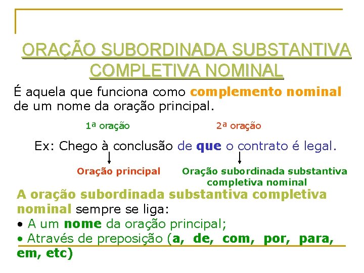 ORAÇÃO SUBORDINADA SUBSTANTIVA COMPLETIVA NOMINAL É aquela que funciona como complemento nominal de um