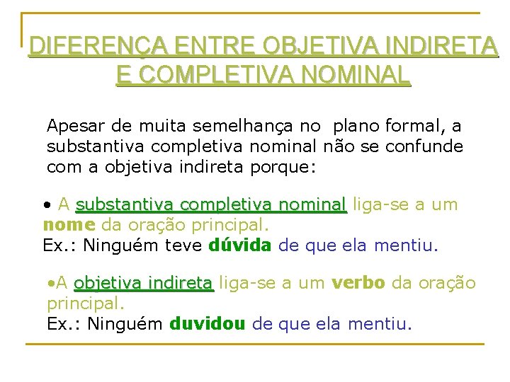 DIFERENÇA ENTRE OBJETIVA INDIRETA E COMPLETIVA NOMINAL Apesar de muita semelhança no plano formal,