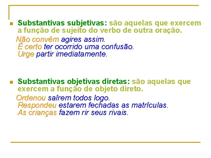 n Substantivas subjetivas: são aquelas que exercem a função de sujeito do verbo de