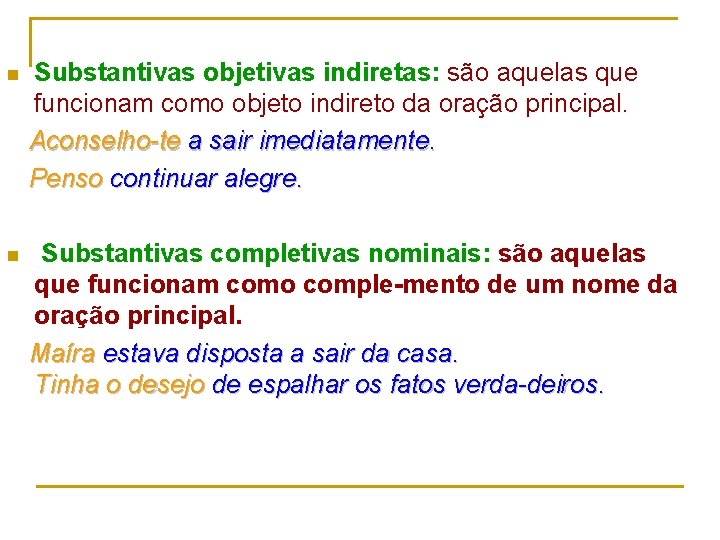 n Substantivas objetivas indiretas: são aquelas que funcionam como objeto indireto da oração principal.