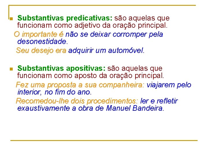 n n Substantivas predicativas: são aquelas que funcionam como adjetivo da oração principal. O