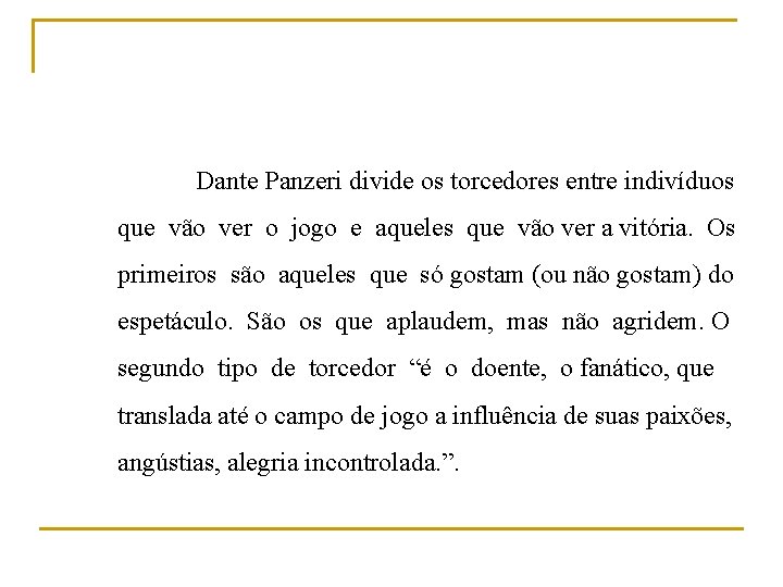 Dante Panzeri divide os torcedores entre indivíduos que vão ver o jogo e aqueles