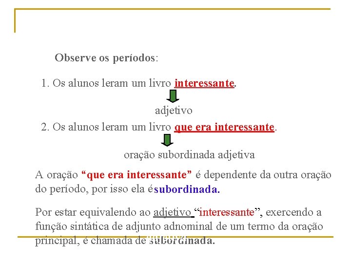 Observe os períodos: 1. Os alunos leram um livro interessante. adjetivo 2. Os alunos