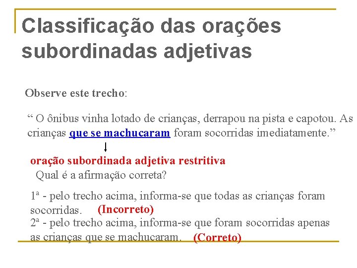 Classificação das orações subordinadas adjetivas Observe este trecho: “ O ônibus vinha lotado de