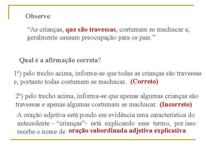 Observe: “As crianças, que são travessas, costumam se machucar e, geralmente causam preocupação para