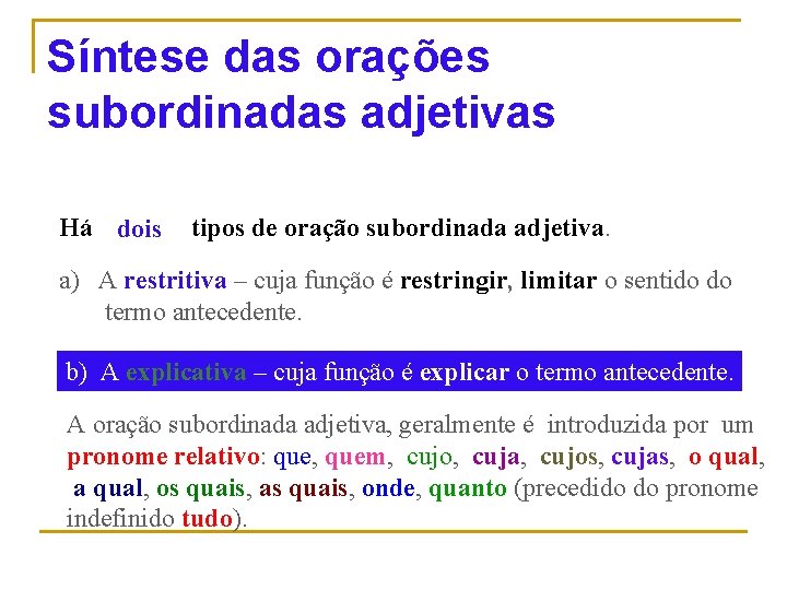 Síntese das orações subordinadas adjetivas Há tipos de oração subordinada adjetiva. dois a) A