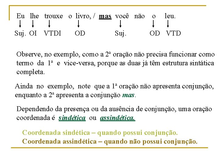 Eu lhe trouxe o livro, / mas você não Suj. OI VTDI OD Suj.