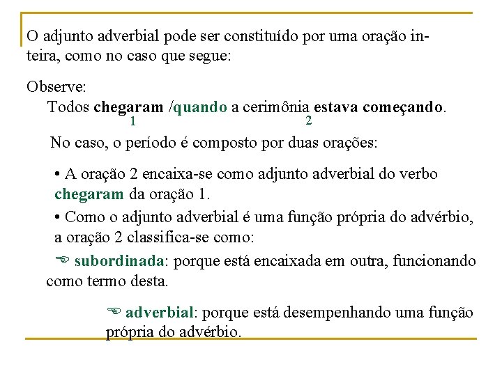 O adjunto adverbial pode ser constituído por uma oração inteira, como no caso que