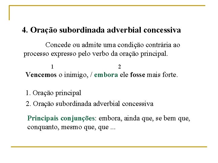 4. Oração subordinada adverbial concessiva Concede ou admite uma condição contrária ao processo expresso