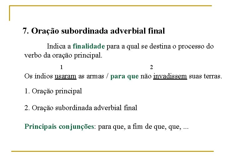 7. Oração subordinada adverbial final Indica a finalidade para a qual se destina o