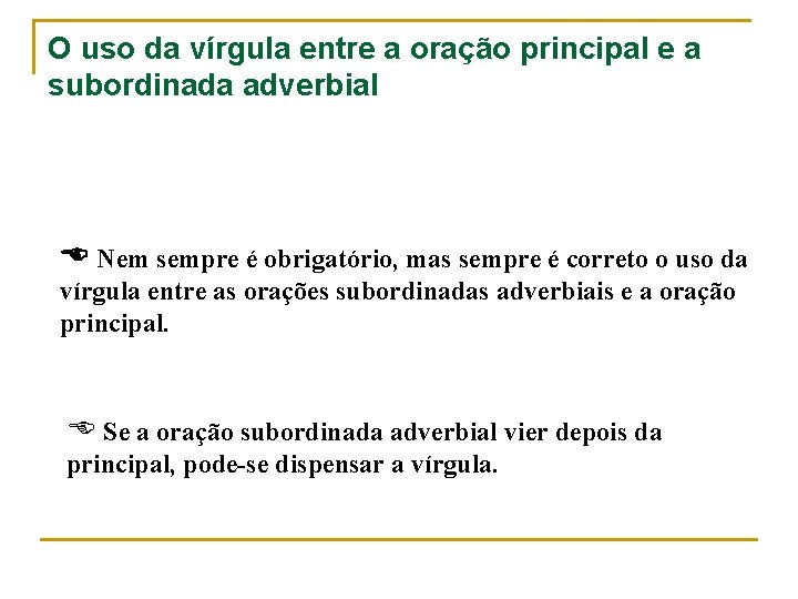 O uso da vírgula entre a oração principal e a subordinada adverbial Nem sempre