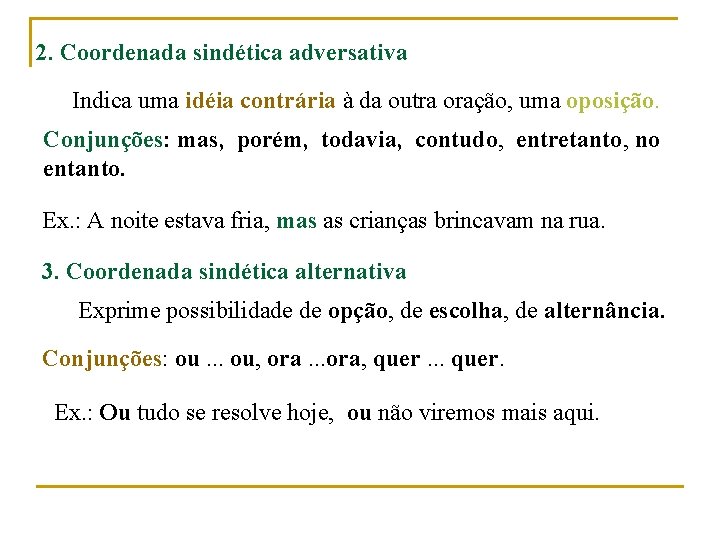 2. Coordenada sindética adversativa Indica uma idéia contrária à da outra oração, uma oposição.