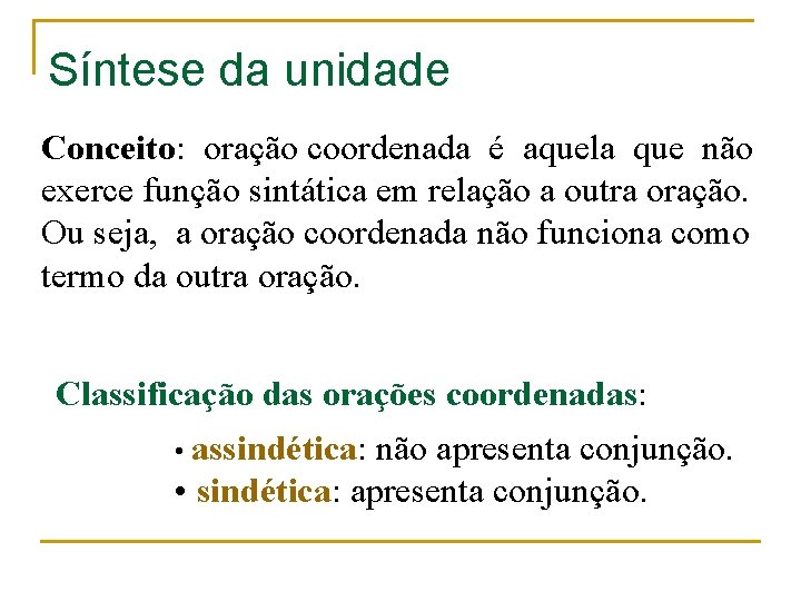Síntese da unidade Conceito: oração coordenada é aquela que não exerce função sintática em