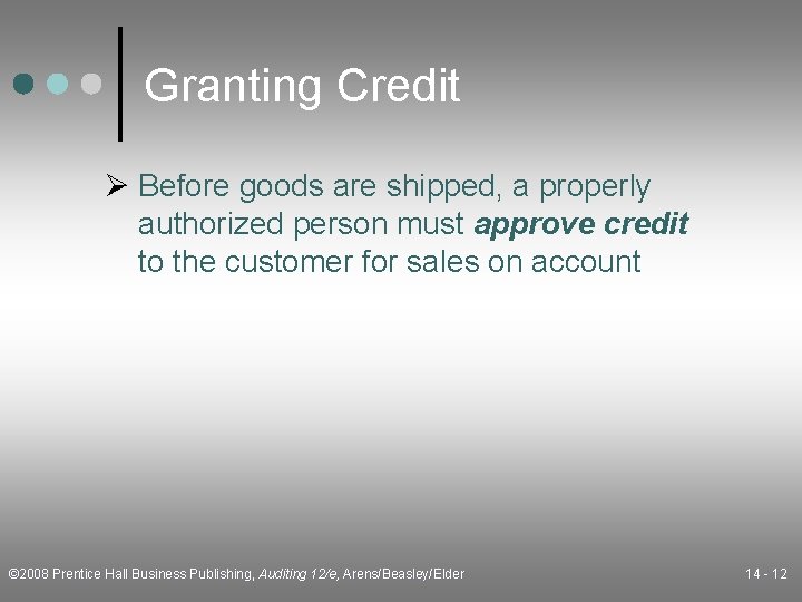 Granting Credit Ø Before goods are shipped, a properly authorized person must approve credit
