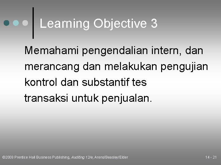 Learning Objective 3 Memahami pengendalian intern, dan merancang dan melakukan pengujian kontrol dan substantif