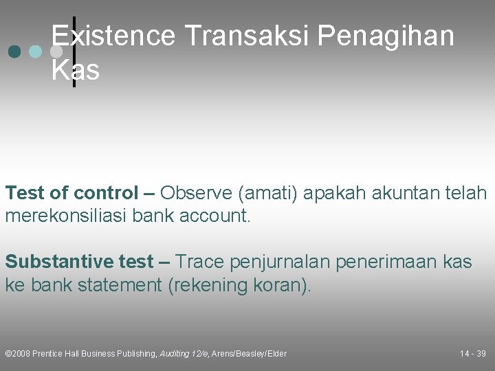 Existence Transaksi Penagihan Kas Test of control – Observe (amati) apakah akuntan telah merekonsiliasi