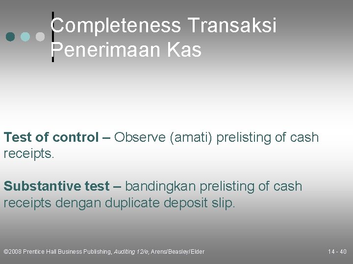 Completeness Transaksi Penerimaan Kas Test of control – Observe (amati) prelisting of cash receipts.