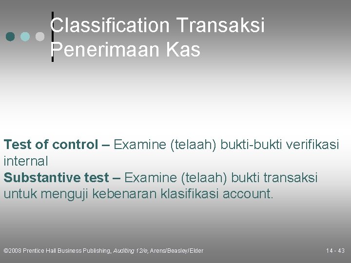 Classification Transaksi Penerimaan Kas Test of control – Examine (telaah) bukti-bukti verifikasi internal Substantive