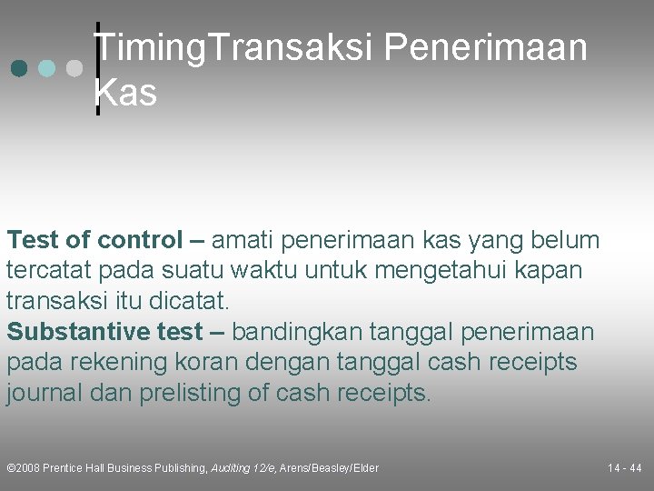 Timing. Transaksi Penerimaan Kas Test of control – amati penerimaan kas yang belum tercatat