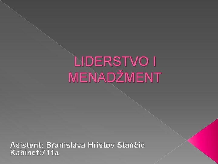 LIDERSTVO I MENADŽMENT Asistent: Branislava Hristov Stančić Kabinet: 711 a 