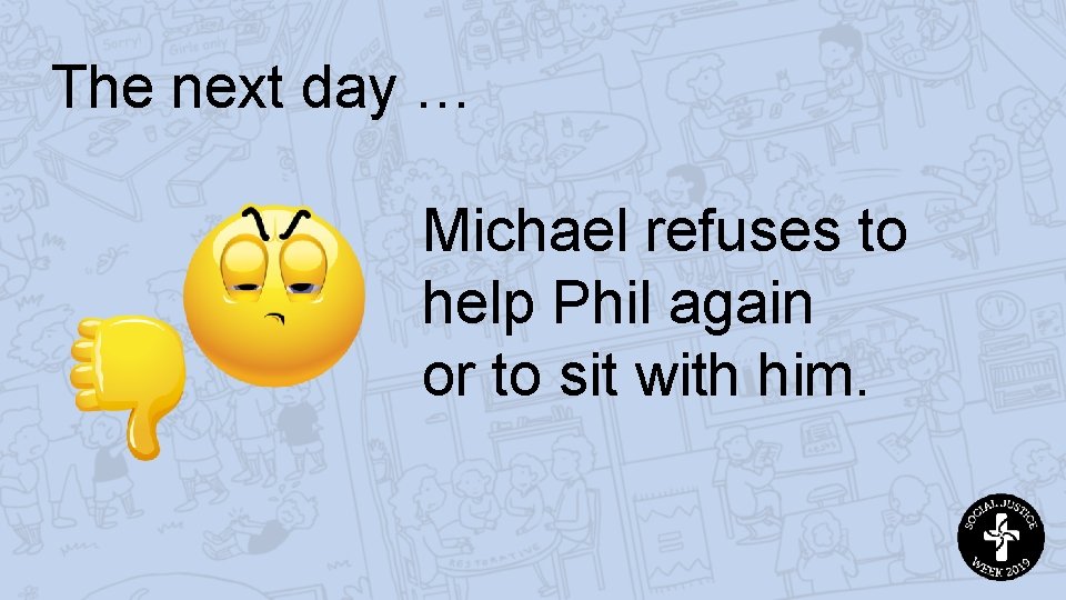 The next day … Michael refuses to help Phil again or to sit with