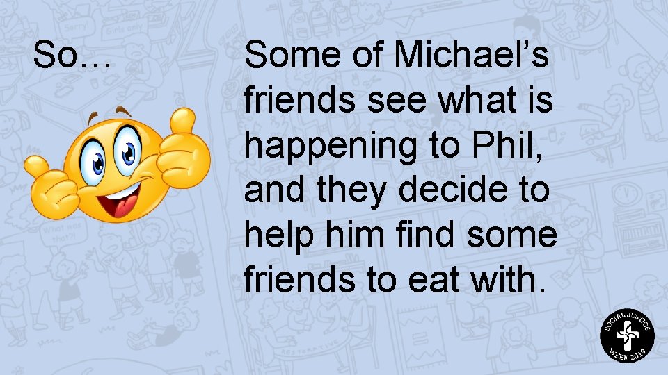 So… Some of Michael’s friends see what is happening to Phil, and they decide