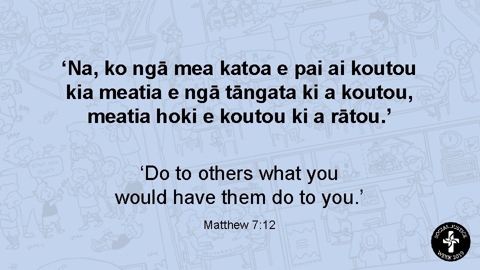 ‘Na, ko ngā mea katoa e pai ai koutou kia meatia e ngā tāngata