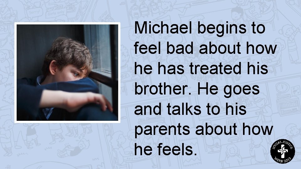 Michael begins to feel bad about how he has treated his brother. He goes