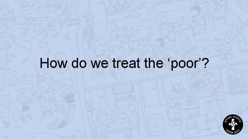 How do we treat the ‘poor’? 