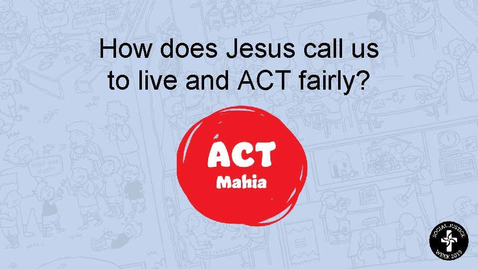 How does Jesus call us to live and ACT fairly? 