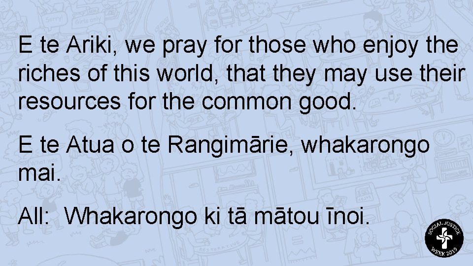 E te Ariki, we pray for those who enjoy the riches of this world,