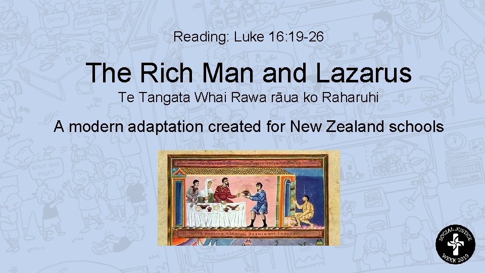Reading: Luke 16: 19 -26 The Rich Man and Lazarus Te Tangata Whai Rawa