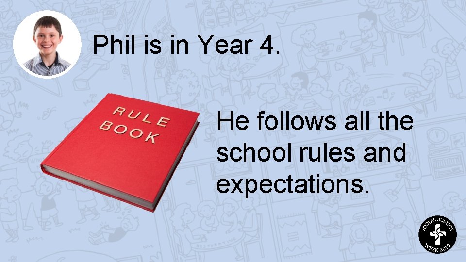 Phil is in Year 4. He follows all the school rules and expectations. 
