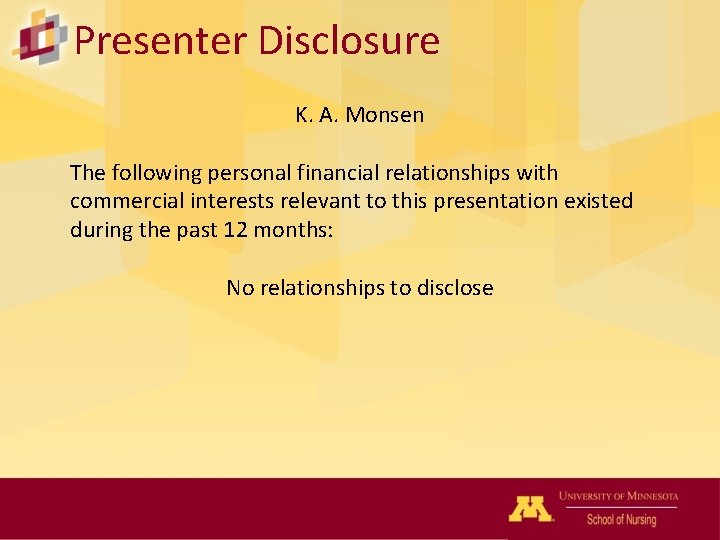 Presenter Disclosure K. A. Monsen The following personal financial relationships with commercial interests relevant