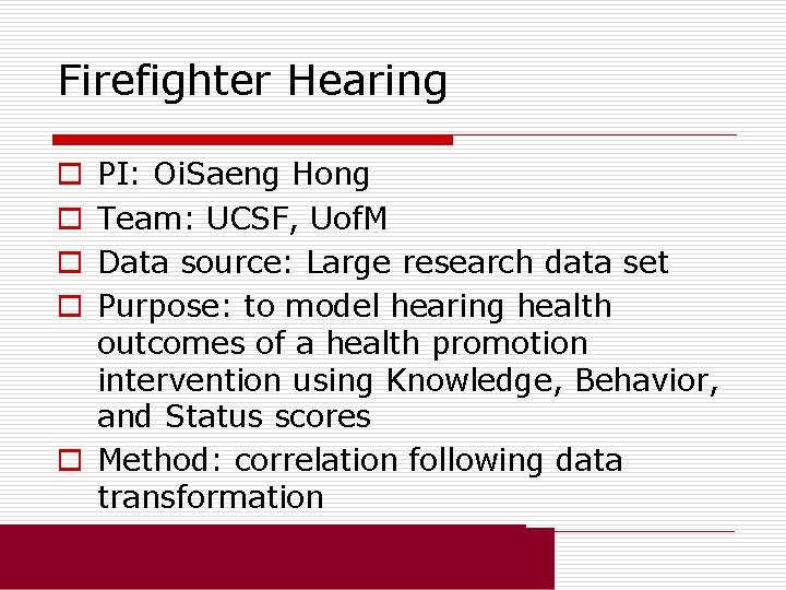 Firefighter Hearing PI: Oi. Saeng Hong Team: UCSF, Uof. M Data source: Large research