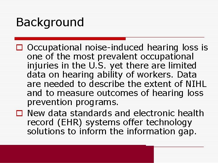 Background o Occupational noise-induced hearing loss is one of the most prevalent occupational injuries