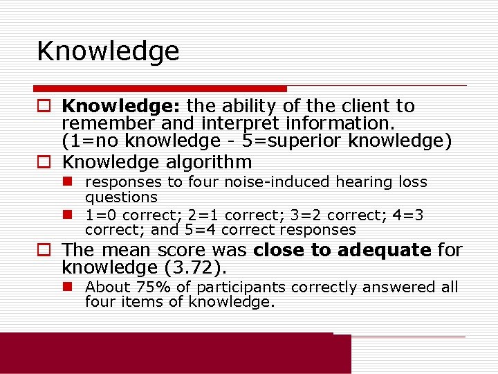 Knowledge o Knowledge: the ability of the client to remember and interpret information. (1=no