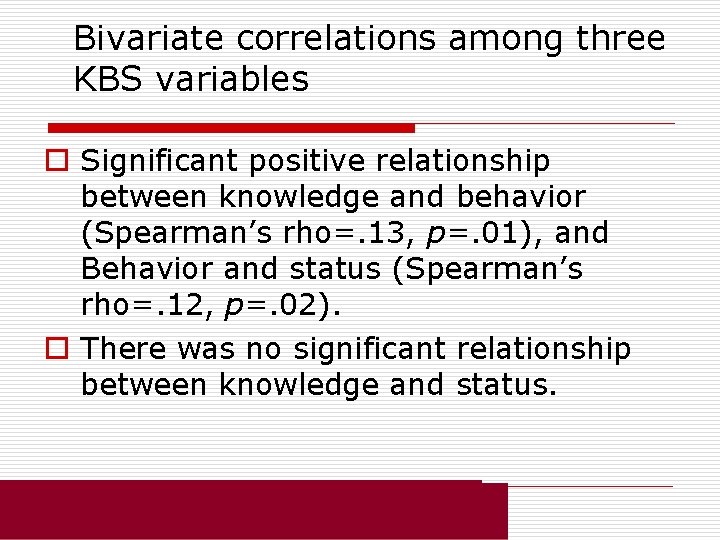 Bivariate correlations among three KBS variables o Significant positive relationship between knowledge and behavior