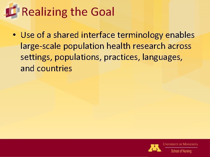 Realizing the Goal • Use of a shared interface terminology enables large-scale population health