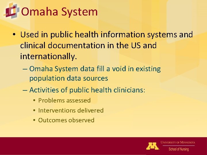 Omaha System • Used in public health information systems and clinical documentation in the