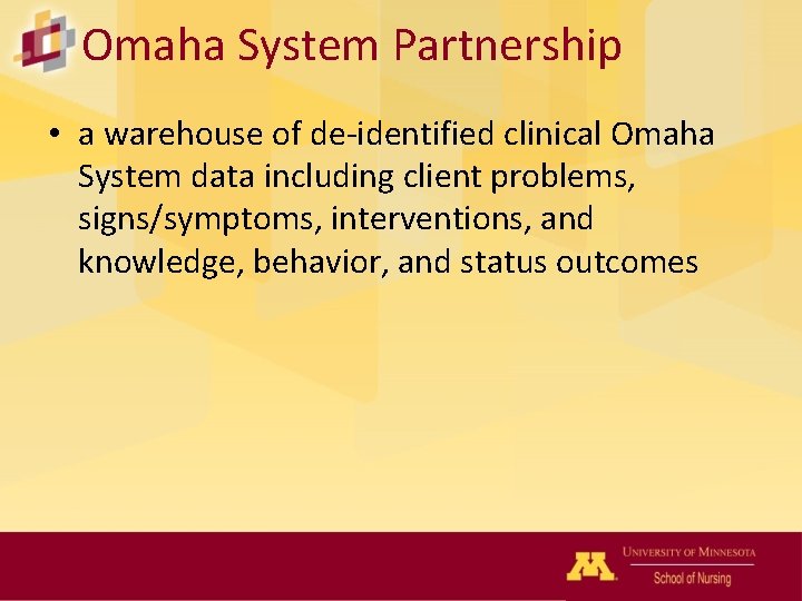 Omaha System Partnership • a warehouse of de-identified clinical Omaha System data including client