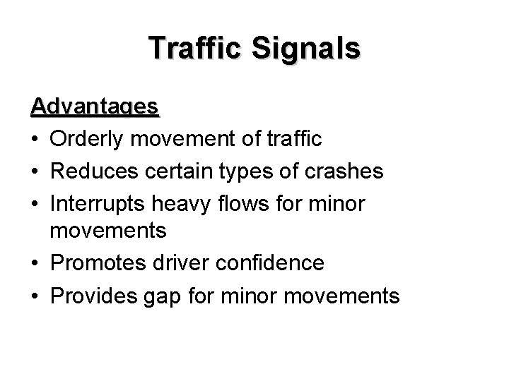 Traffic Signals Advantages • Orderly movement of traffic • Reduces certain types of crashes